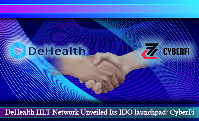 DeHealth HLT Network Unveiled Its Next IDO Launchpad: CyberFi