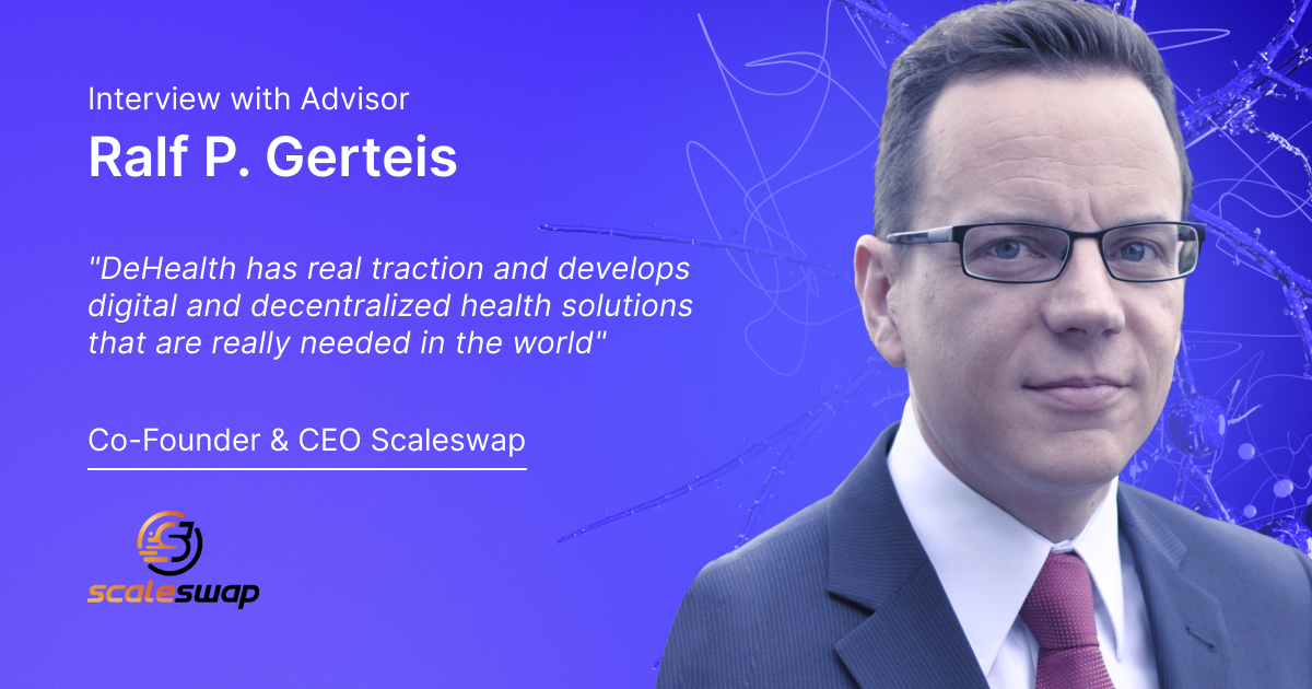 Interview with DeHealth’s Advisor: Ralf P.Gerteis, Scaleswap