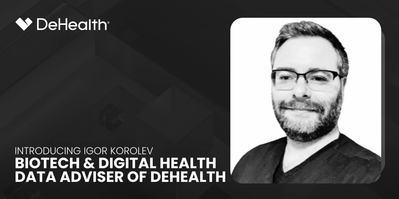 Introducing Igor Korolev: Biotech & Digital Health Data Adviser of DeHealth