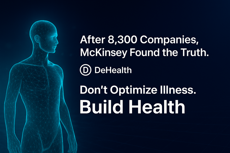 After 8,300 Companies, McKinsey Found the Truth. DeHealth Built It. Don't Optimize Illness. Build Health.